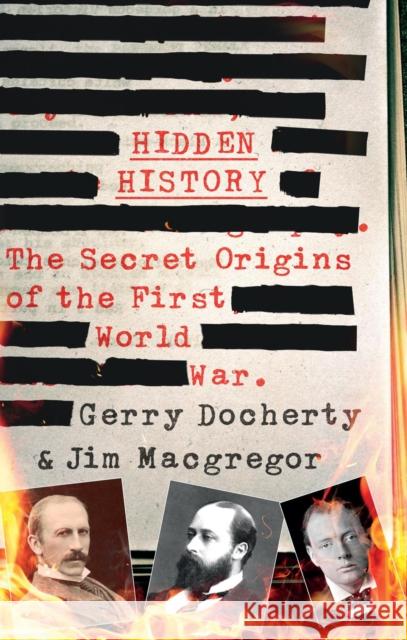 Hidden History: a compelling and captivating study of the causes of WW1 that turns everything you think you know on its head James MacGregor 9781780576305
