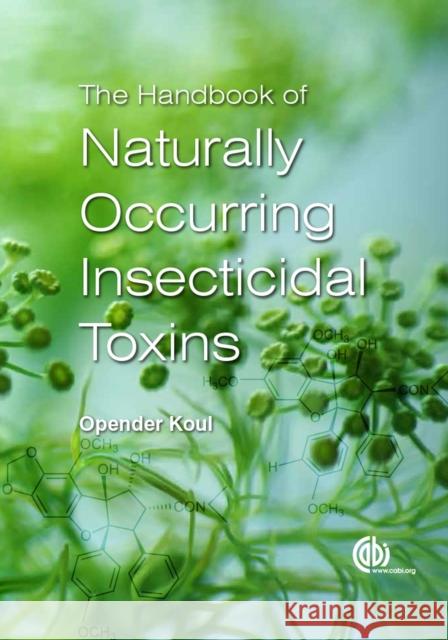 The Handbook of Naturally Occurring Insecticidal Toxins Koul, Opender 9781780642703 Cabi