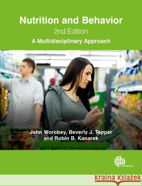 Nutrition and Behavior: A Multidisciplinary Approach John Worobey Beverly J. Tepper Robin B. Kanarek 9781780644448 Cabi