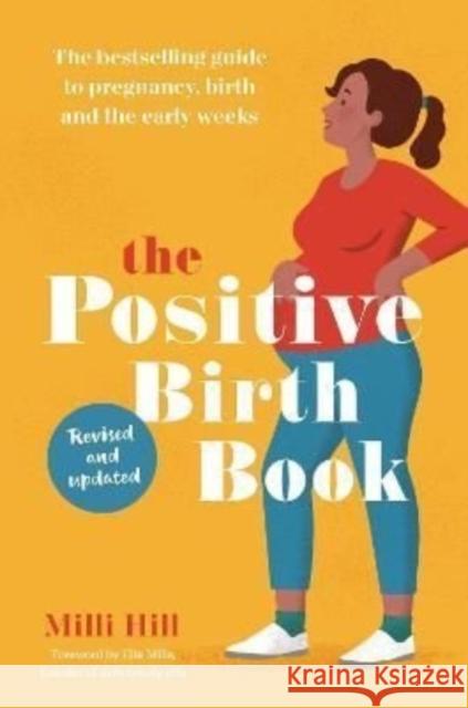 The Positive Birth Book: The bestselling guide to pregnancy, birth and the early weeks Milli Hill 9781780667652 Pinter & Martin Ltd.
