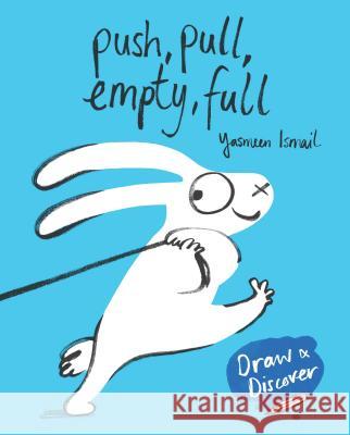 Push, Pull, Empty, Full: Draw & Discover Yasmeen Ismail 9781780679310