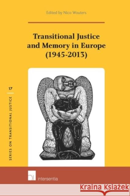 Transitional Justice and Memory in Europe (1945-2013): Volume 17 Wouters, Nico 9781780682143