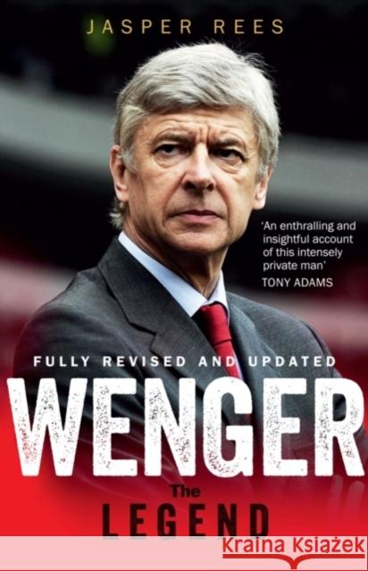 Wenger : The Making of a Legend Jasper Rees   9781780722191