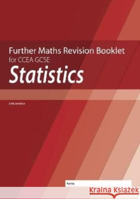 Further Mathematics Revision Booklet for CCEA GCSE: Statistics Neill Hamilton 9781780733197 Colourpoint Creative Ltd