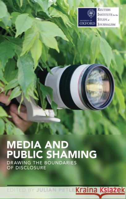 Media and Public Shaming Drawing the Boundaries of Disclosure Petley, Julian 9781780765860