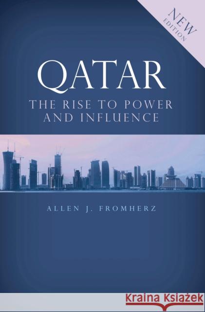 Qatar : Rise to Power and Influence Allen J Fromherz 9781780767819