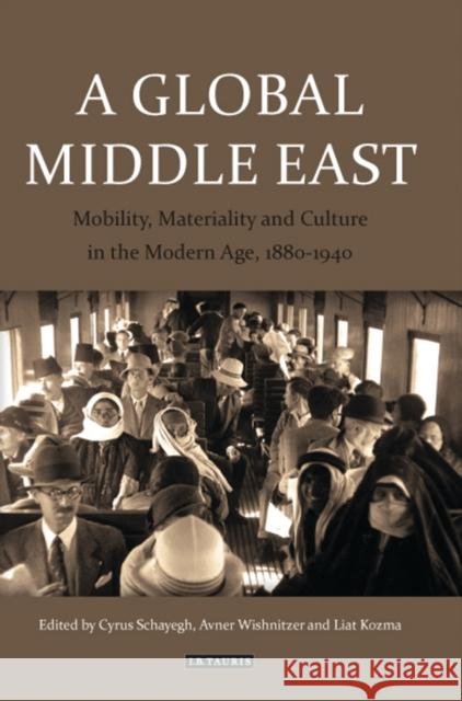 A Global Middle East: Mobility, Materiality and Culture in the Modern Age, 1880-1940 Kozma, Liat 9781780769424
