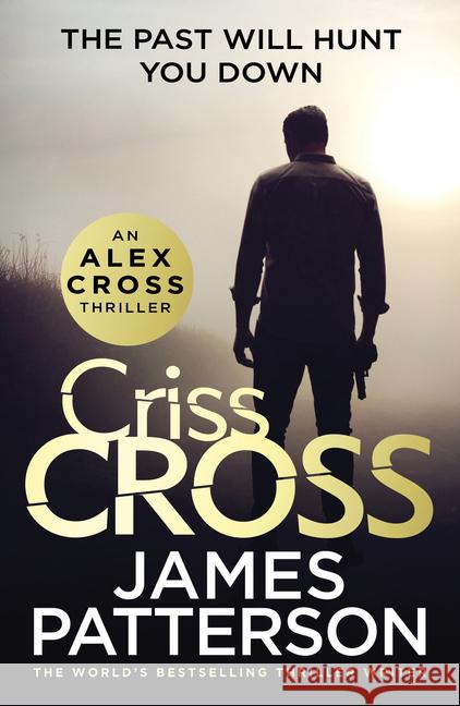 Criss Cross : The Past will hunt you down. An Alex Cross Thriller Patterson, James 9781780899459 Century