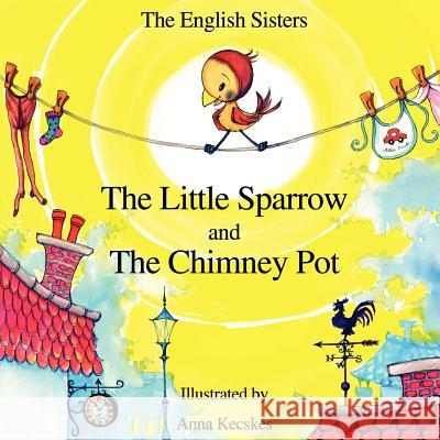 Story Time for Kids with NLP by The English Sisters - The Little Sparrow and The Chimney Pot Violeta Zuggo, Jutka Zuggo, Anna Kecskes 9781780920948 MX Publishing