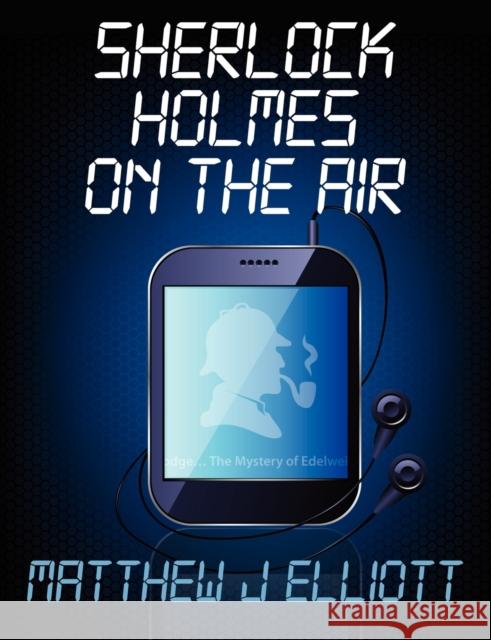 Sherlock Holmes on the Air Matthew J. Elliott 9781780921037 MX Publishing