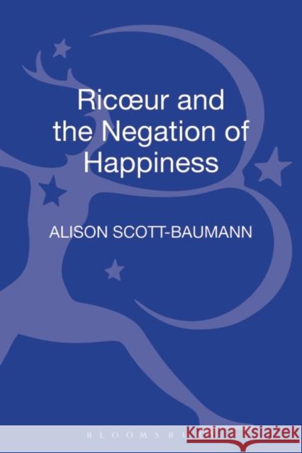 Ricoeur and the Negation of Happiness Alison Scott Baumann 9781780936055