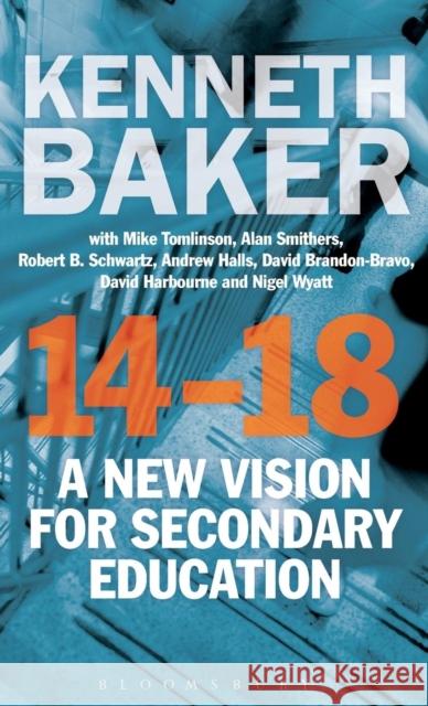 14-18 - A New Vision for Secondary Education Kenneth Baker Mike Tomlinson Alan Smithers 9781780937397 Bloomsbury Academic