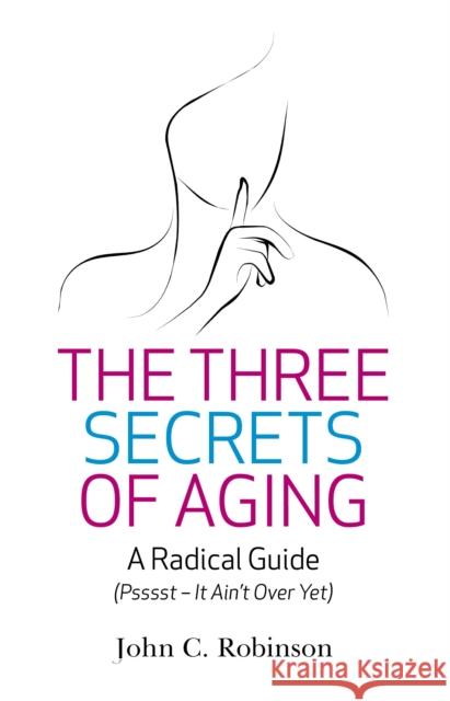 Three Secrets of Aging, The John Robinson 9781780990408 John Hunt Publishing