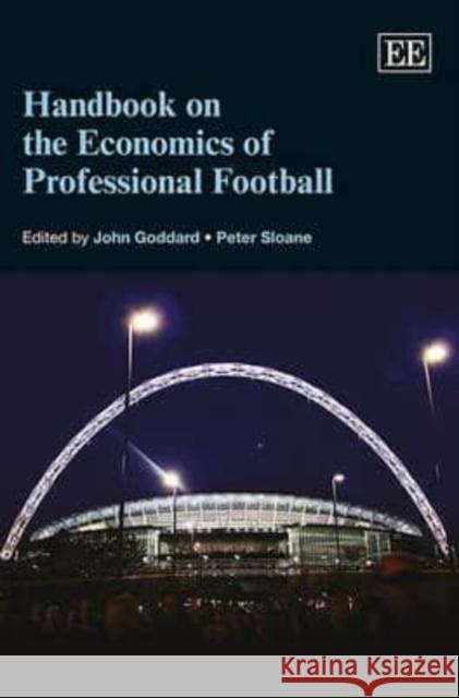Handbook on the Economics of Professional Football J. Goddard Peter J. Sloane  9781781003169 Edward Elgar Publishing Ltd
