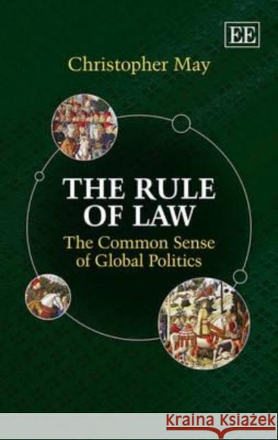 The Rule of Law: The Common Sense of Global Politics C. May   9781781008942 Edward Elgar Publishing Ltd