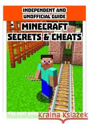 Independent & Unofficial Guide Minecraft Secrets & Cheats 2017  9781781065419 Dennis Publishing