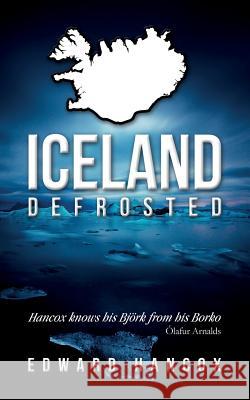 Iceland, Defrosted Edward Hancox 9781781321089 SilverWood Books Ltd