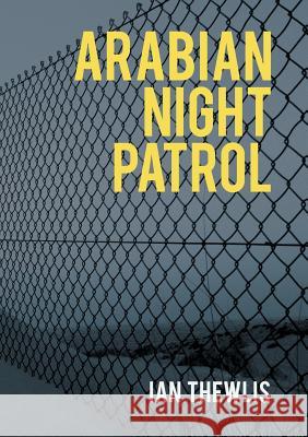 Arabian Night Patrol: 2019 Ian Thewlis 9781781328194 SilverWood Books Ltd