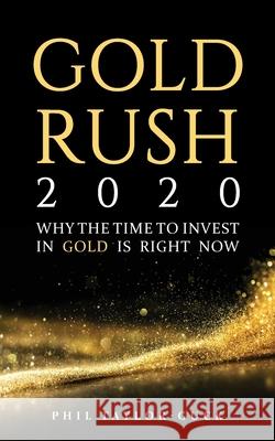 Gold Rush 2020: Why the time to invest in gold is right now Phil Taylor-Guck 9781781334256 Rethink Press
