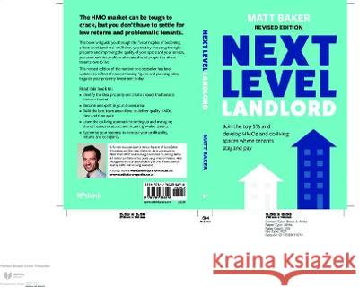 Next Level Landlord: Join the top 5% and develop HMOs and co-living spaces where tenants stay and pay Matt Baker 9781781336878