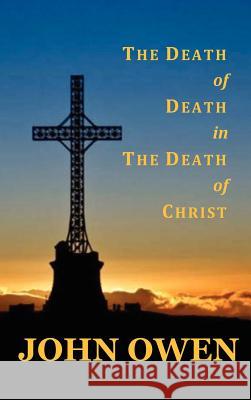 The Death of Death in the Death of Christ John Owen 9781781393161