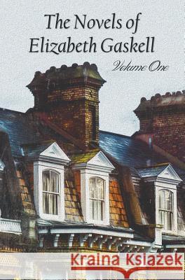 The Novels of Elizabeth Gaskell, Volume One, Including Mary Barton, Cranford, Ruth and North and South Elizabeth Cleghorn Gaskell 9781781394304