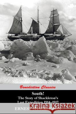 South! The Story of Shackleton's Last Expedition 1914-1917 Shackleton, Ernest 9781781394472 Benediction Classics