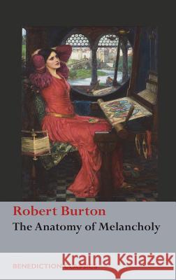 The Anatomy of Melancholy: (Unabridged) Burton, Robert 9781781398968 Benediction Classics