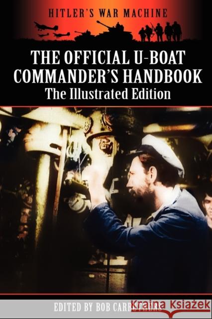 The Official U-boat Commander's Handbook - The Illustrated Edition Bob Carruthers 9781781580554 Archive Media Publishing Ltd