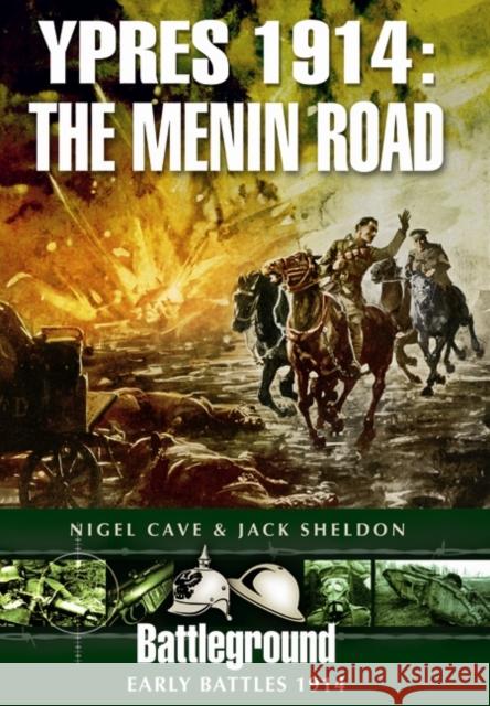Ypres 1914 - The Menin Road Nigel Cave 9781781592007 PEN & SWORD BOOKS