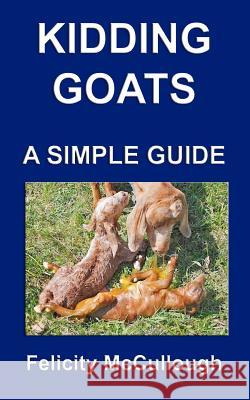 Kidding Goats A Simple Guide Felicity McCullough 9781781650530 My Lap Shop Publishers