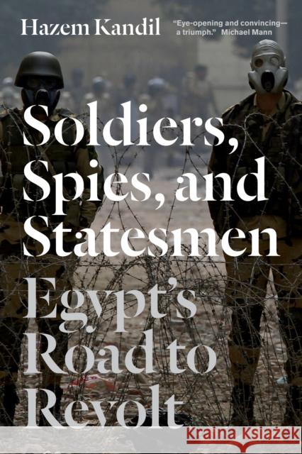 Soldiers, Spies, and Statesmen: Egypt's Road to Revolt Kandil, Hazem 9781781681428