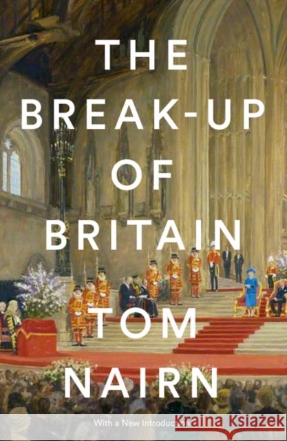 The Break-Up of Britain: Crisis and Neo-Nationalism Tom Nairn 9781781683200