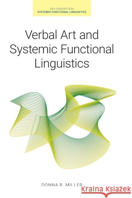 Verbal Art and Systemic Functional Linguistics Donna R. Miller 9781781795330
