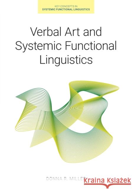 Verbal Art and Systemic Functional Linguistics Donna R. Miller 9781781795347
