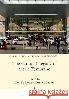 The Cultural Legacy of María Zambrano Xon de Ros, Daniela Omlor 9781781883600 Legenda