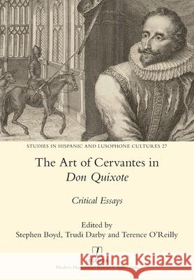 The Art of Cervantes in Don Quixote: Critical Essays Stephen Boyd Trudi L. Darby Terence O'Reilly 9781781885062 Legenda