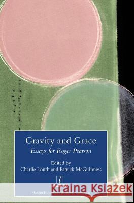 Gravity and Grace: Essays for Roger Pearson Charlie Louth, Patrick McGuinness 9781781887875