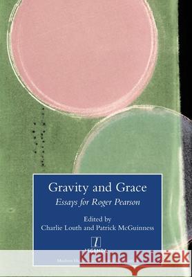 Gravity and Grace: Essays for Roger Pearson Charlie Louth, Patrick McGuinness 9781781887882