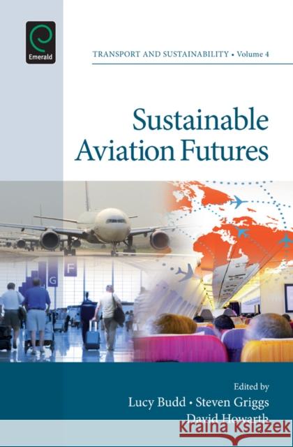 Sustainable Aviation Futures Lucy Budd, Steven Griggs, David Howarth 9781781905951