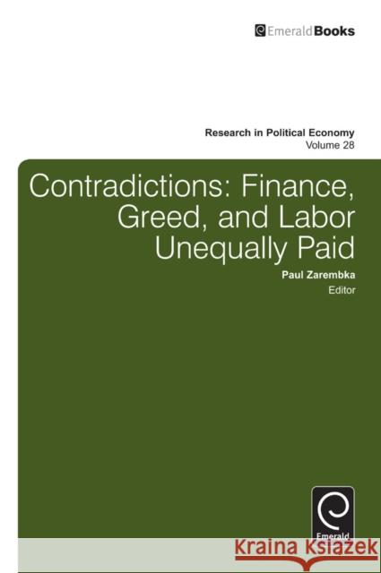 Contradictions: Finance, Greed, and Labor Unequally Paid Paul Zarembka 9781781906705 Emerald Publishing Limited