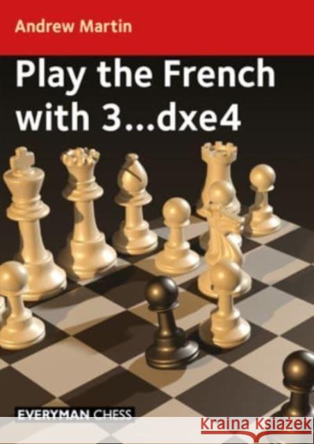 Play the French with 3...dxe4 Andrew Martin 9781781947081