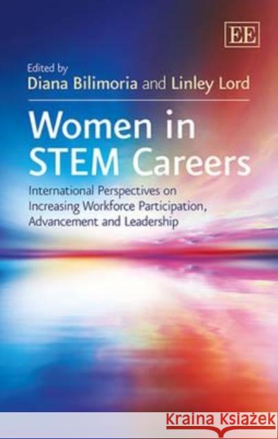 Women in Stem Careers: International Perspectives on Increasing Workforce Participation, Advancement and Leadership Diana Bilimoria L. Lord  9781781954065 Edward Elgar Publishing Ltd
