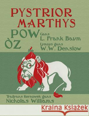 Pystrior Marthys Pow Òz: The Wonderful Wizard of Oz in Cornish L Frank Baum, William Wallace Denslow, Nicholas Williams 9781782012030