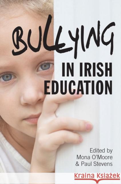 Bullying in Irish Education Mona O'Moore Paul Stevens 9781782050438 Cork University Press