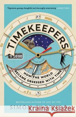 Timekeepers: How the World Became Obsessed With Time Simon Garfield 9781782113218