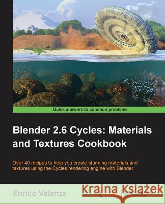 Blender 2.6 Cycles, Materials and Textures Cookbook Valenza, Enrico 9781782161301