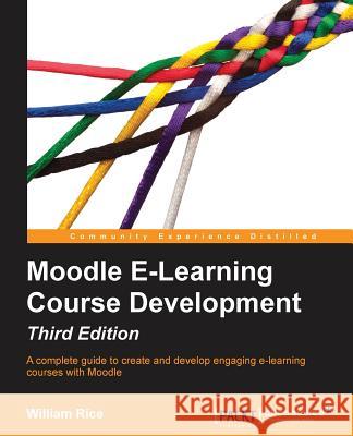 Moodle E-Learning Course Development - Third Edition William Rice 9781782163343