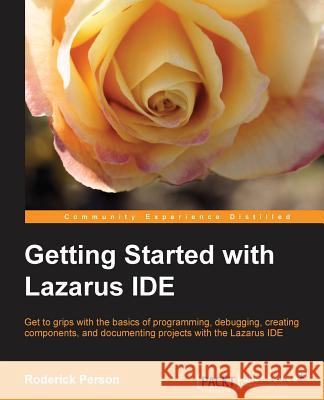 Getting Started with the Lazarus Ide Person, Roderick 9781782163404