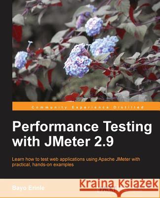 Performance Testing with Jmeter 2.9 Erinle, Bayo 9781782165842 COMPUTER BOOKSHOPS